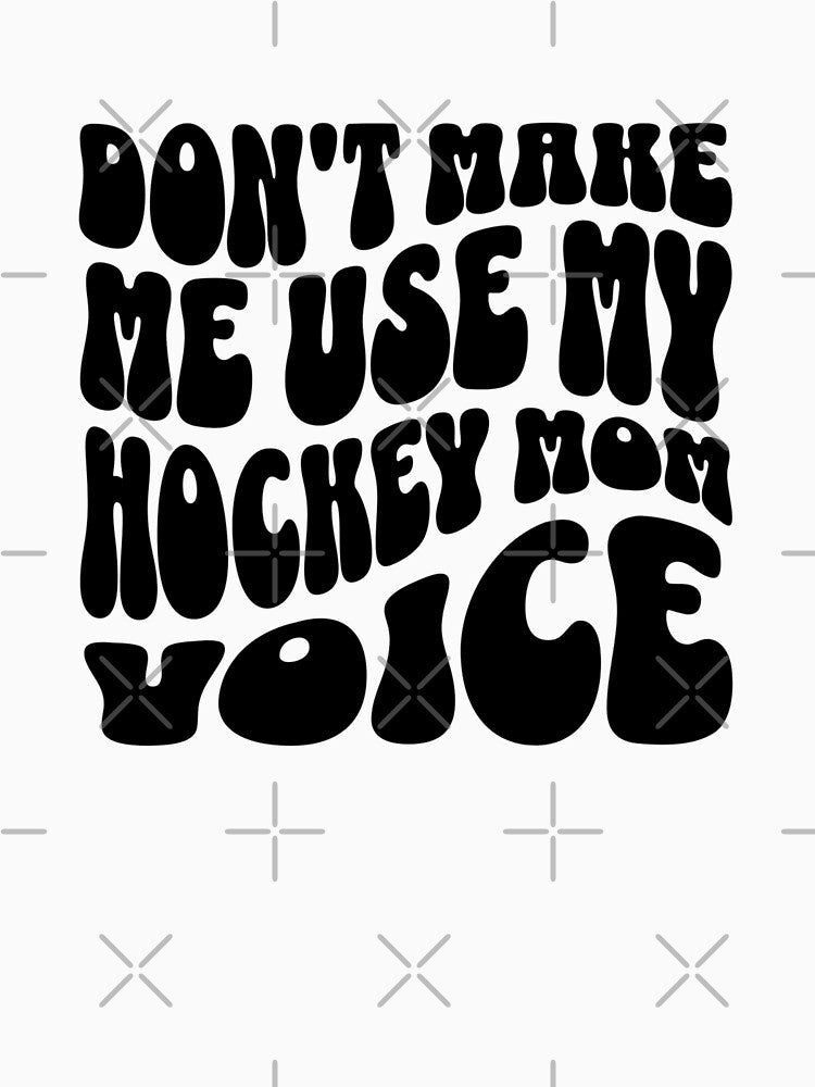 Don't Make Me Use My Hockey Mom Voice by FloraliteCo