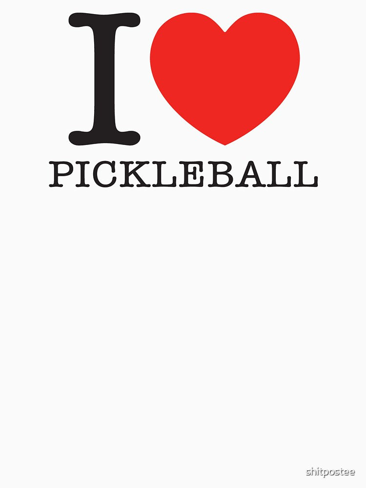 I Love Pickleball by shitpostee