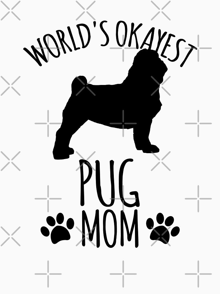 Worlds Okayest Pug Mom - Dog Mom by kindxinn