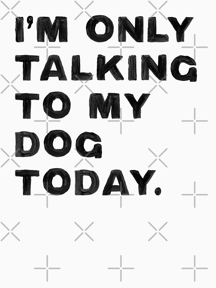 I'm Only Talking To My Dog Today Gift by Guarddogdrive