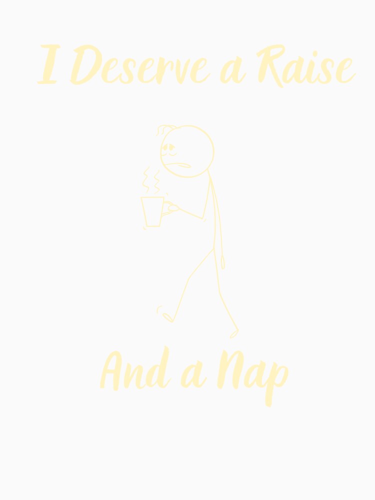 I Deserve a Raise and a Nap – Funny Teacher Shirt by RJsTees