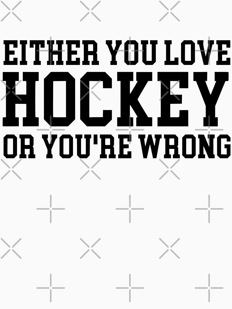 Either You Love Hockey Or You're Wrong by FloraliteCo