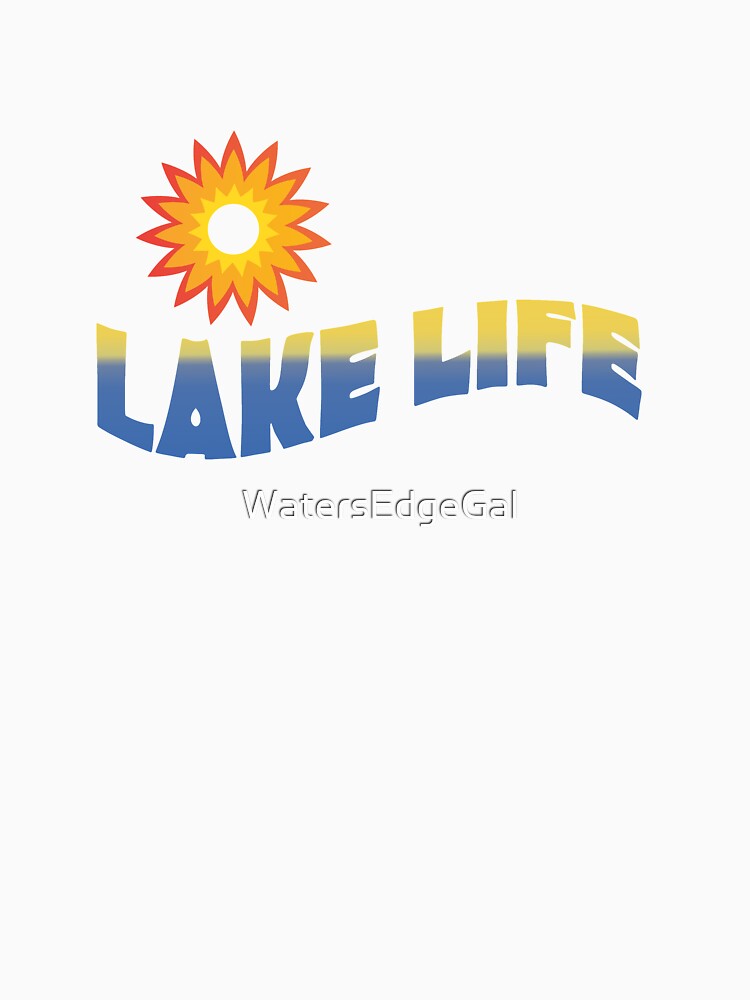Lake Life Shirt for the Lake Life Lover by WatersEdgeGal