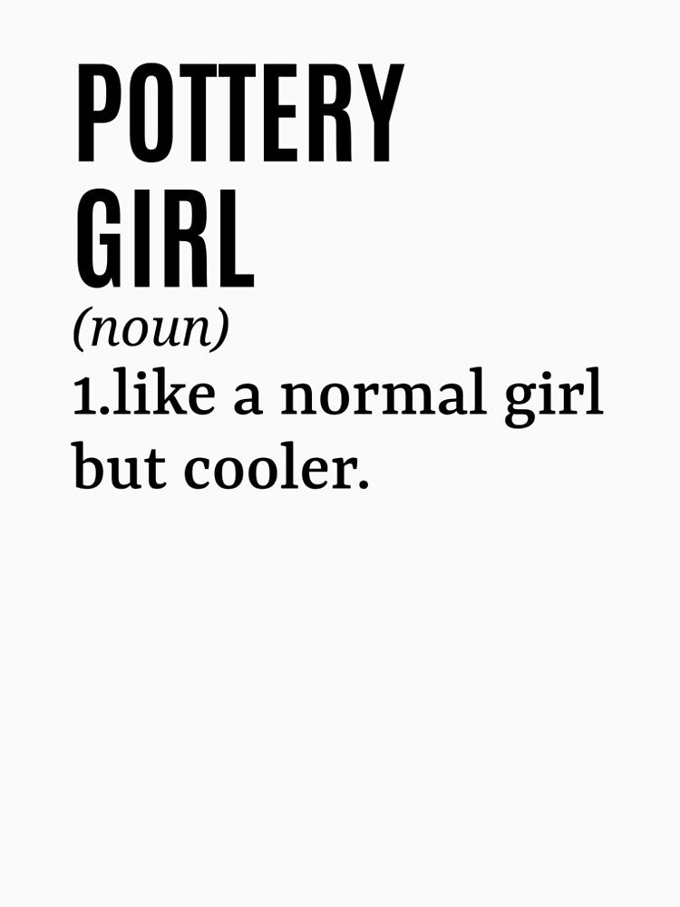 Pottery Girl - Potter Funny Quote by MountainD