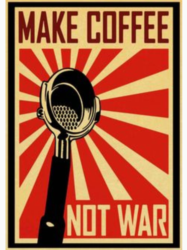 Make coffee not war by ProArt55