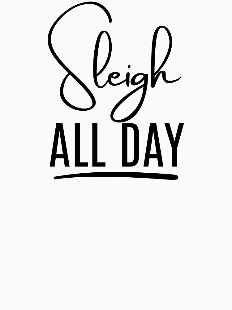 Sleigh All Day Christmas Design | Funny Holiday Quote | Santa Sleigh Winter Graphic by highflycrafts