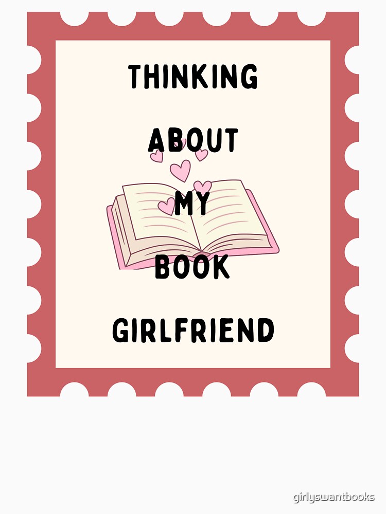 Thinking About My Book Girlfriend by girlyswantbooks