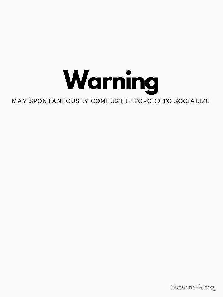 WARNING - May spontaneously combust if forced to socialize by Suzanne-Mercy