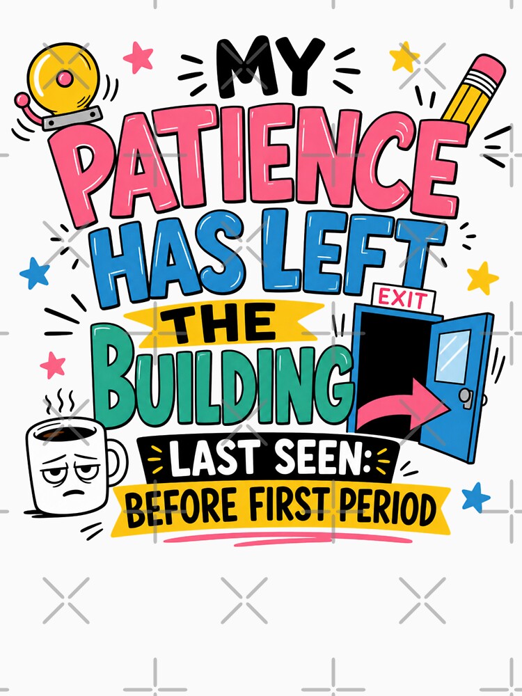 My Patience Has Left The Building Teacher by TeeVerse27