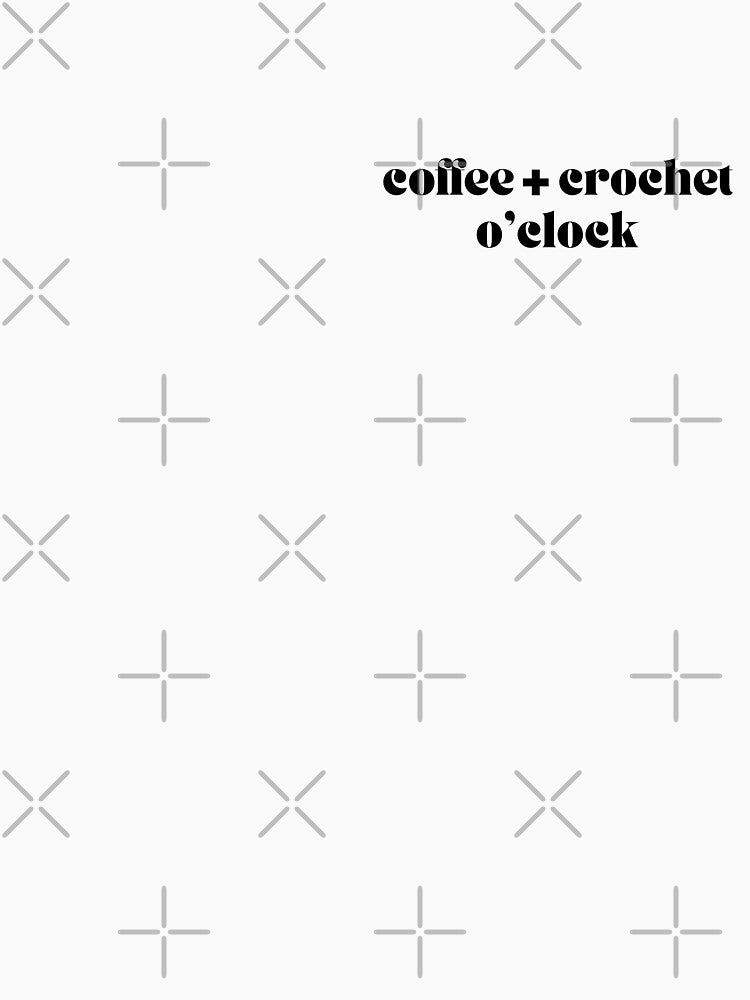 Coffee + Crochet O'Clock by Par Anne Q