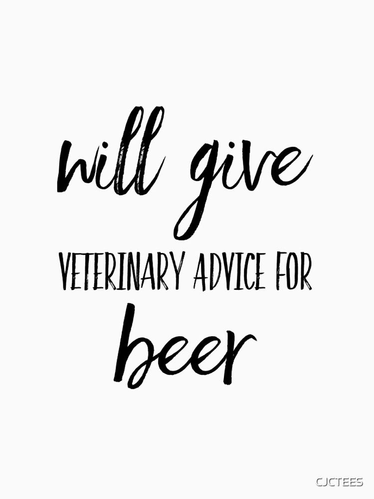 Will Give Veterinary Advice for Beer by CJCTEES