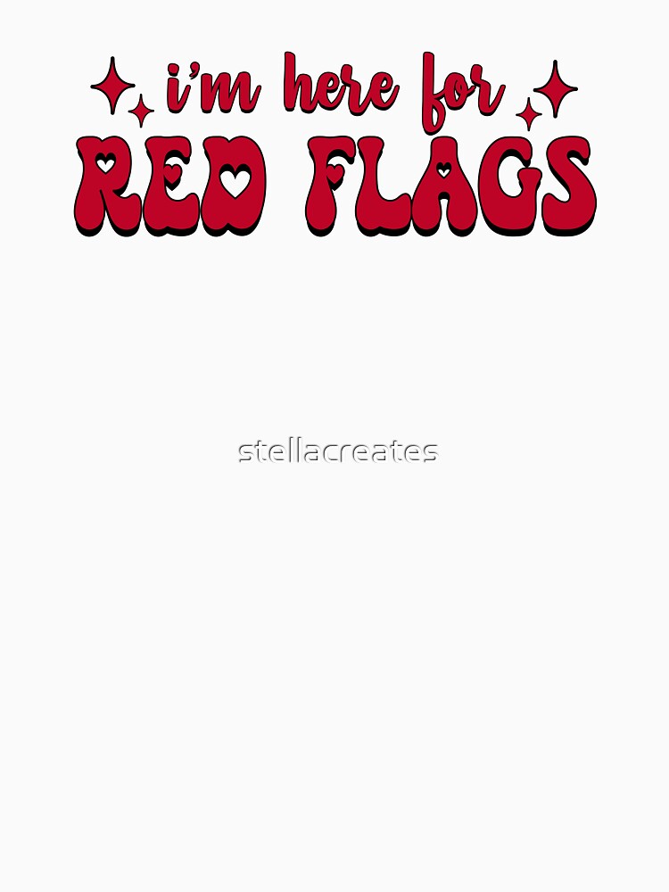 I'm here for red flags by stellacreates