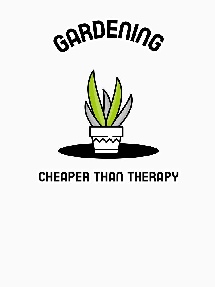 Gardening: cheaper than therapy T-shirt by Ink-Born-Studio