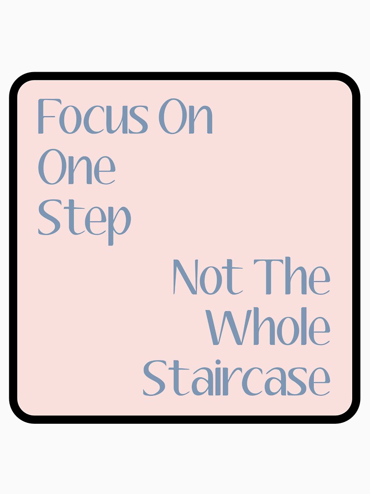 Focus on one step not the whole staircase by Tyler-Jan