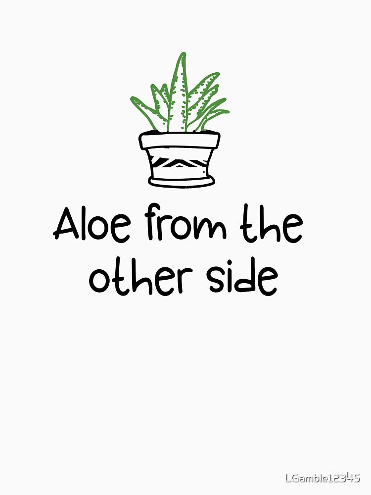Funny Aloe from the other side gift for Gardeners & Succulent Lovers by LGamble12345