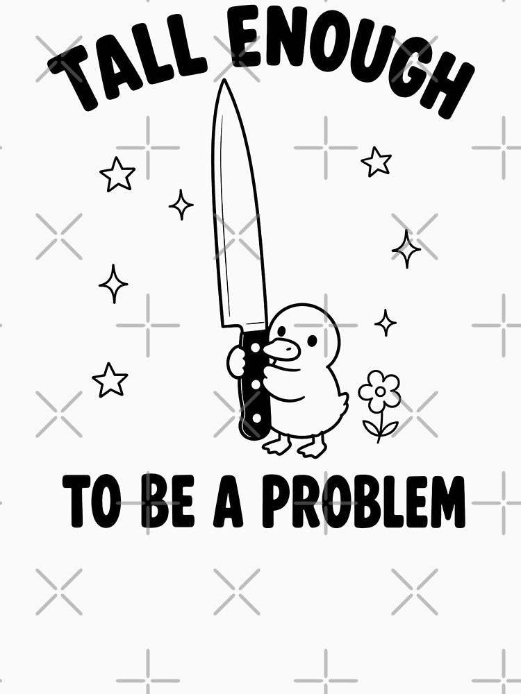 Tall Enough to Be A Problem Funny Duck Humor by haloochichi