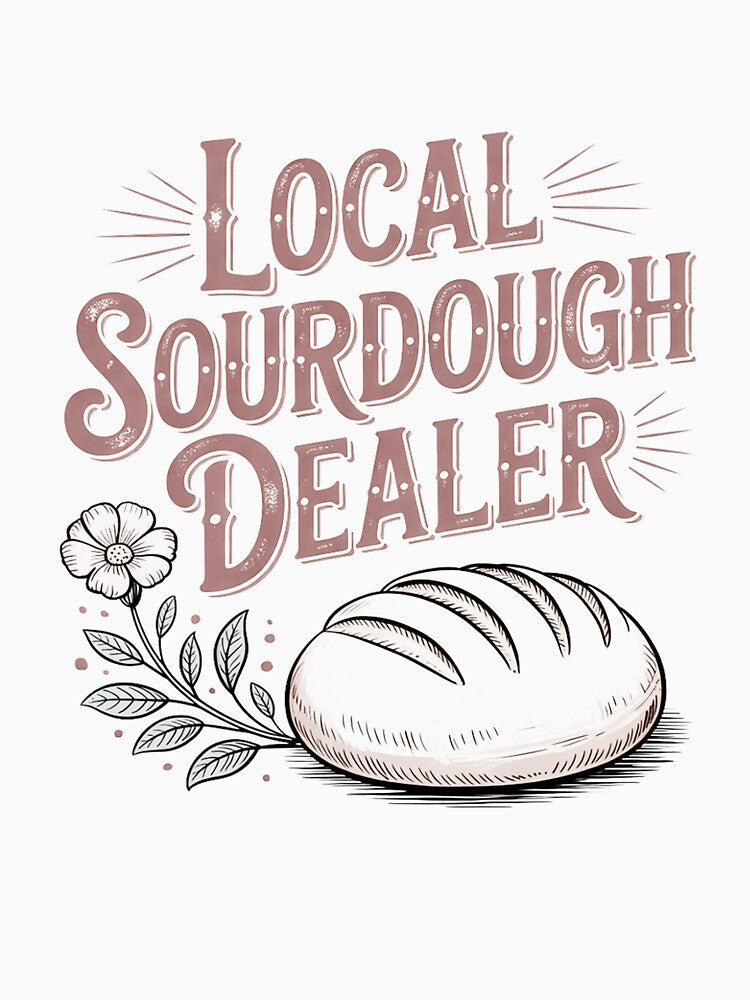 Support Your Local Sourdough Dealer Bread Baker by ForestMmost