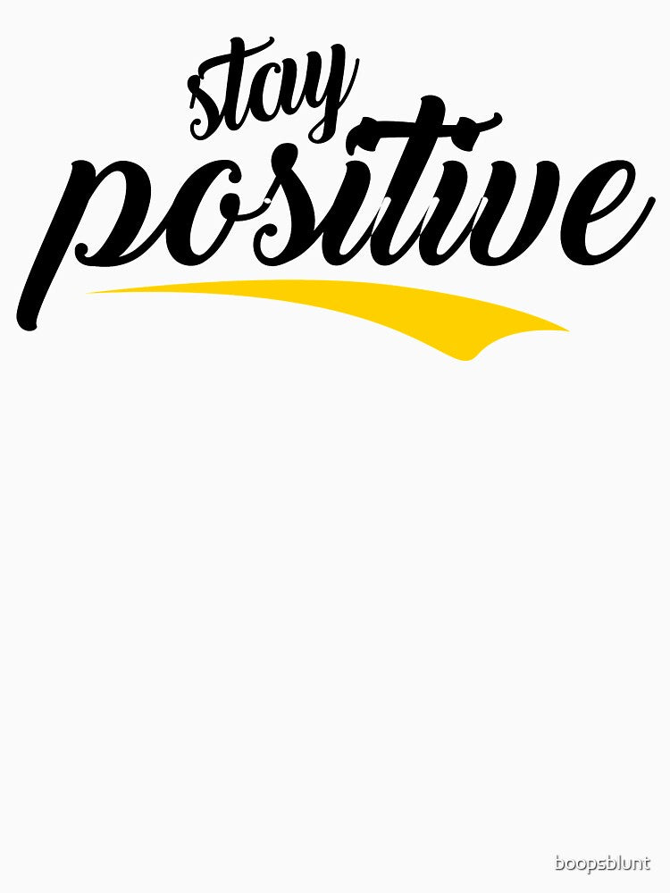 Stay Positive Design by boopsblunt