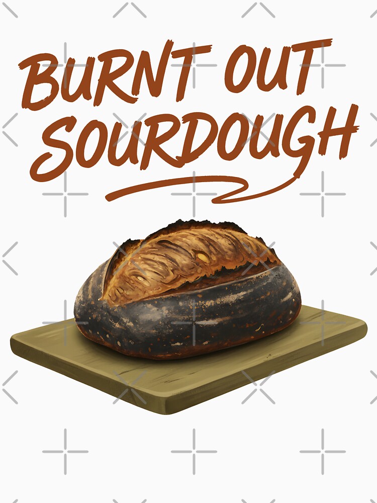 Sourdough Burnt Out Sourdough Bread Baking Baker by LuminOrb