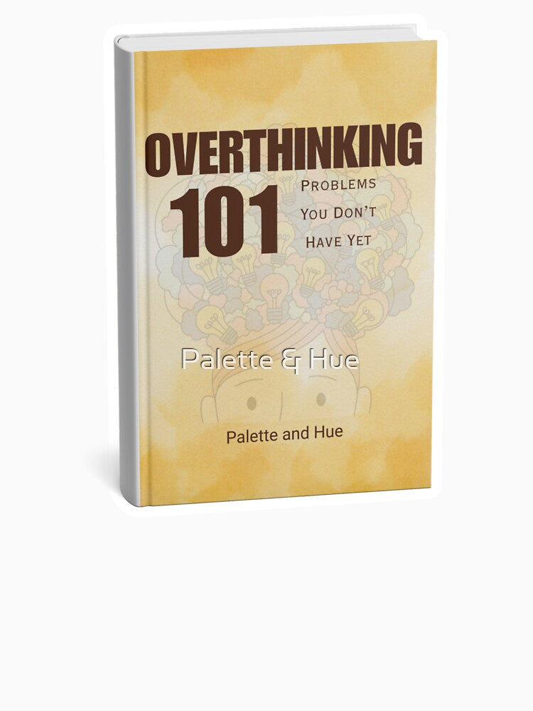 Overthinking 101 – Problems You Don’t Have Yet Funny Design by Palette & Hue