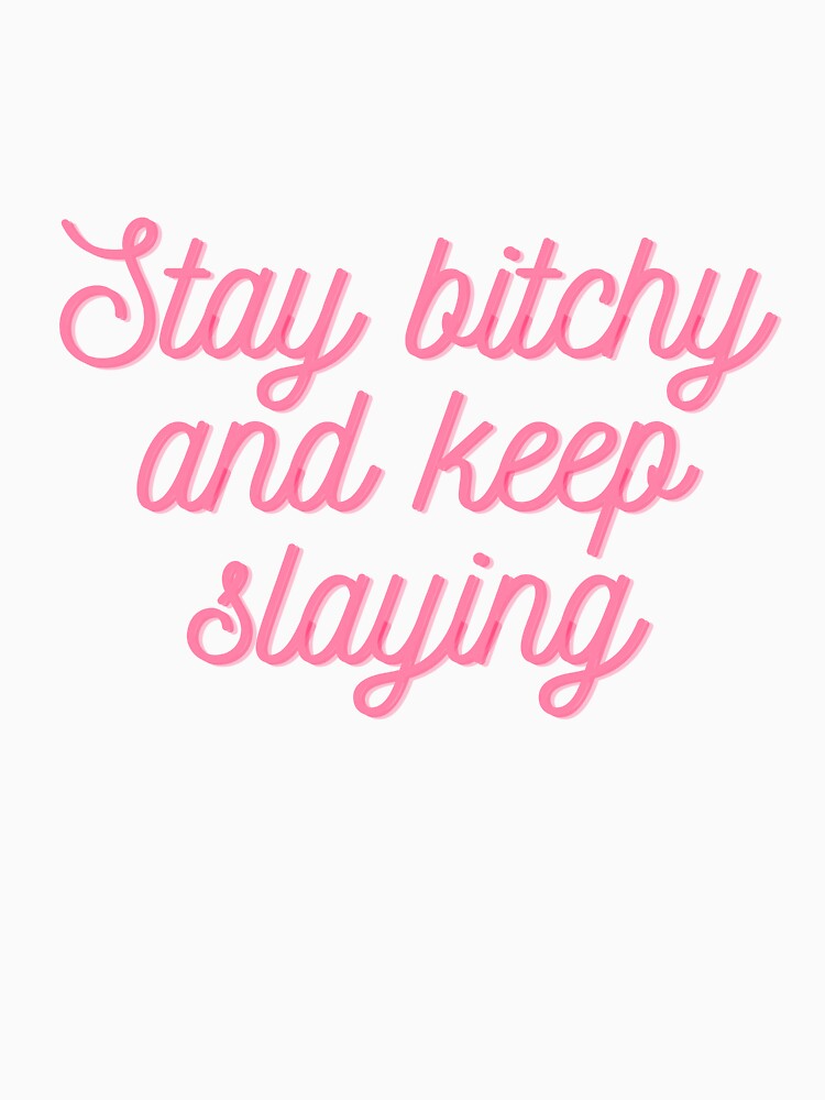 "Stay bitchy and keep slaying" Funny Meme Gen Z Humour by Lemon-y-Shark
