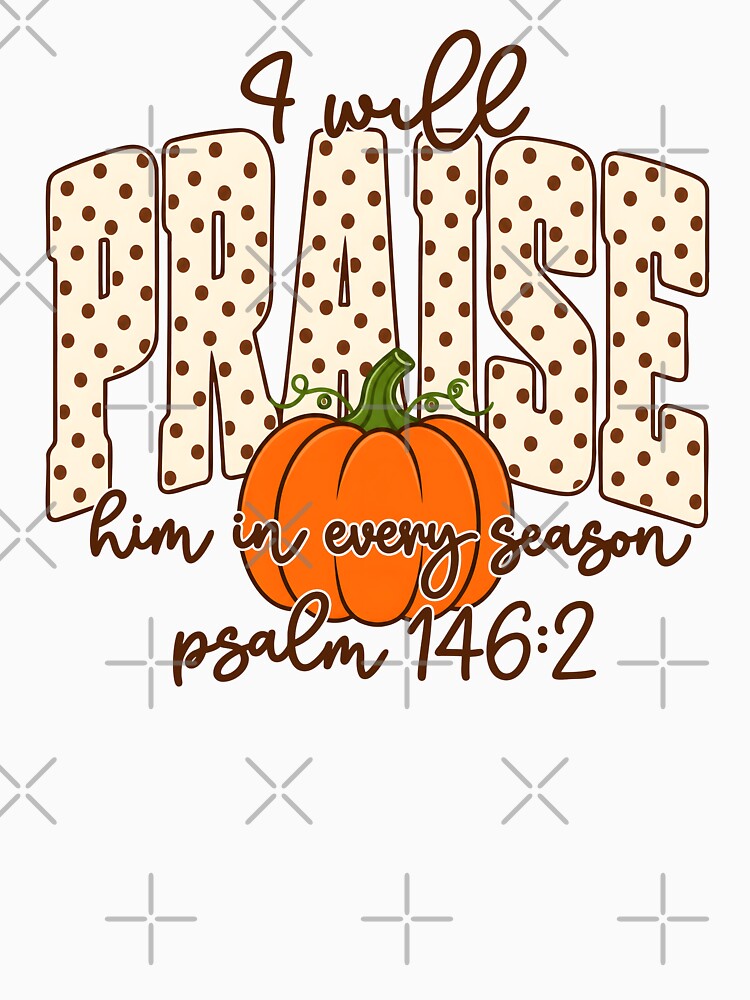 I Will Praise Him In Every Season by Rucrative5698
