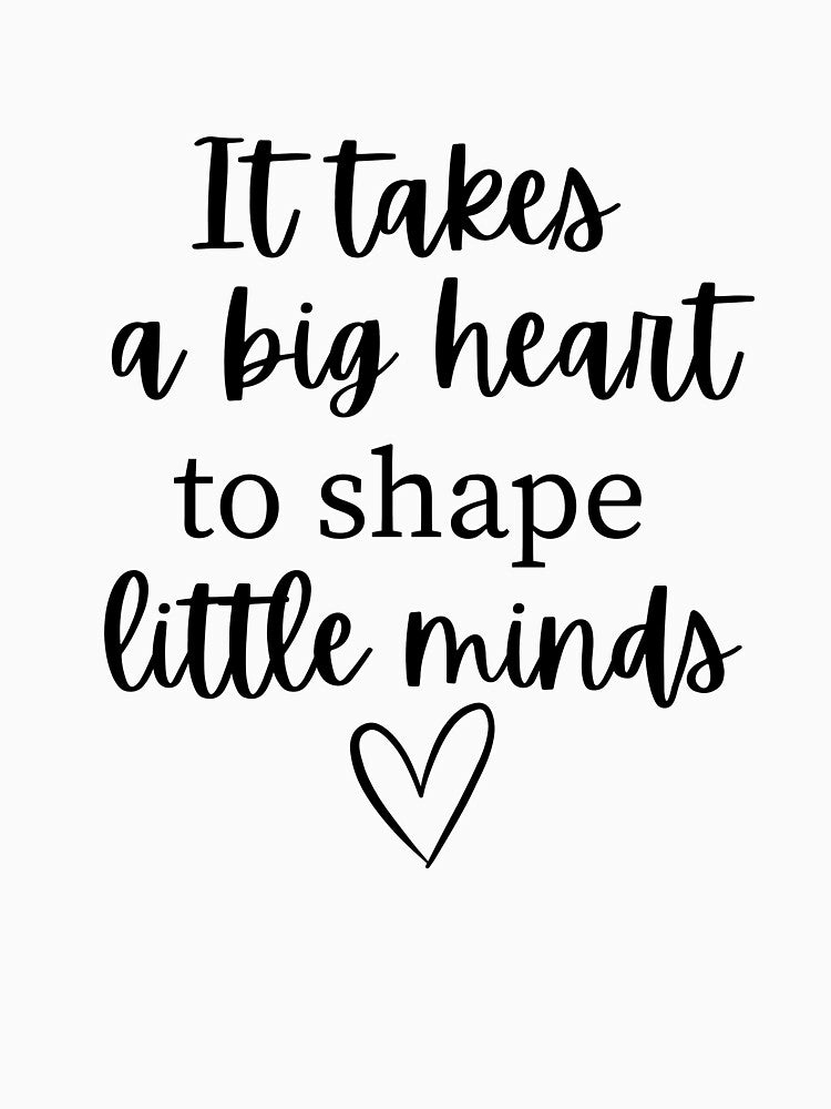 Teacher - It Takes a Big Heart to Shape Little Minds by Boandbearprints