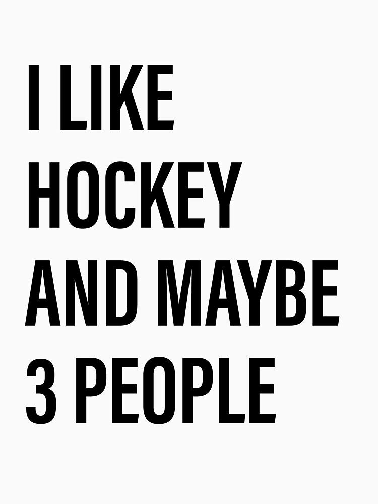 I LOVE HOCKEY AND MAYBE 3 PEOPLE by I HEART SPORTS