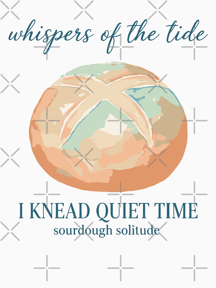 Sourdough Bread Baking I Knead Quiet Time Era by LuminOrb