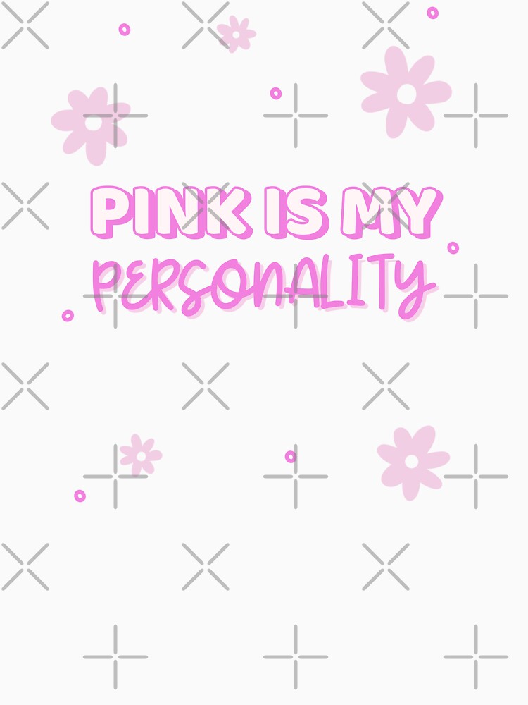 Pink Is My Personality Cute Pink Floral Aesthetic Girly Design by FusionTeeDesign