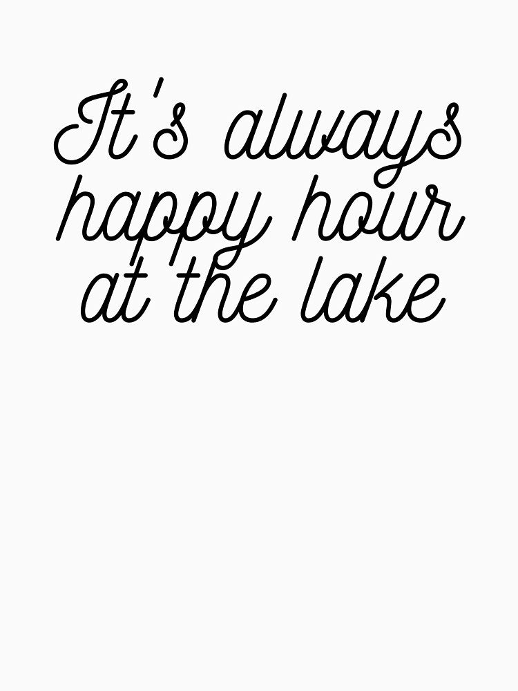It's Always Happy Hour At The Lake by FishWorldwide