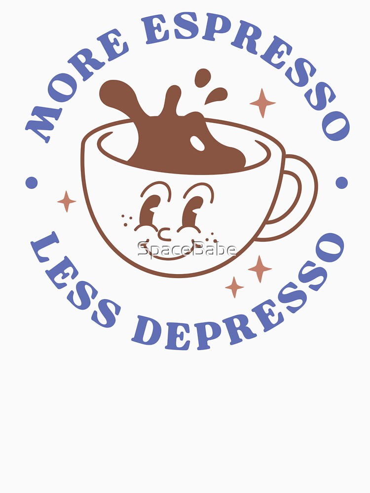 More Espresso Less Depresso by SpaceBabe