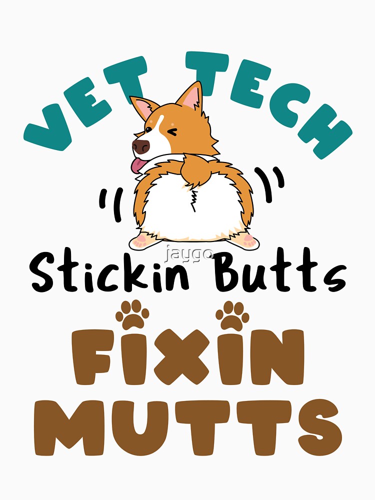 Vet Tech Stickin' Butts Fixin' Mutts by jaygo