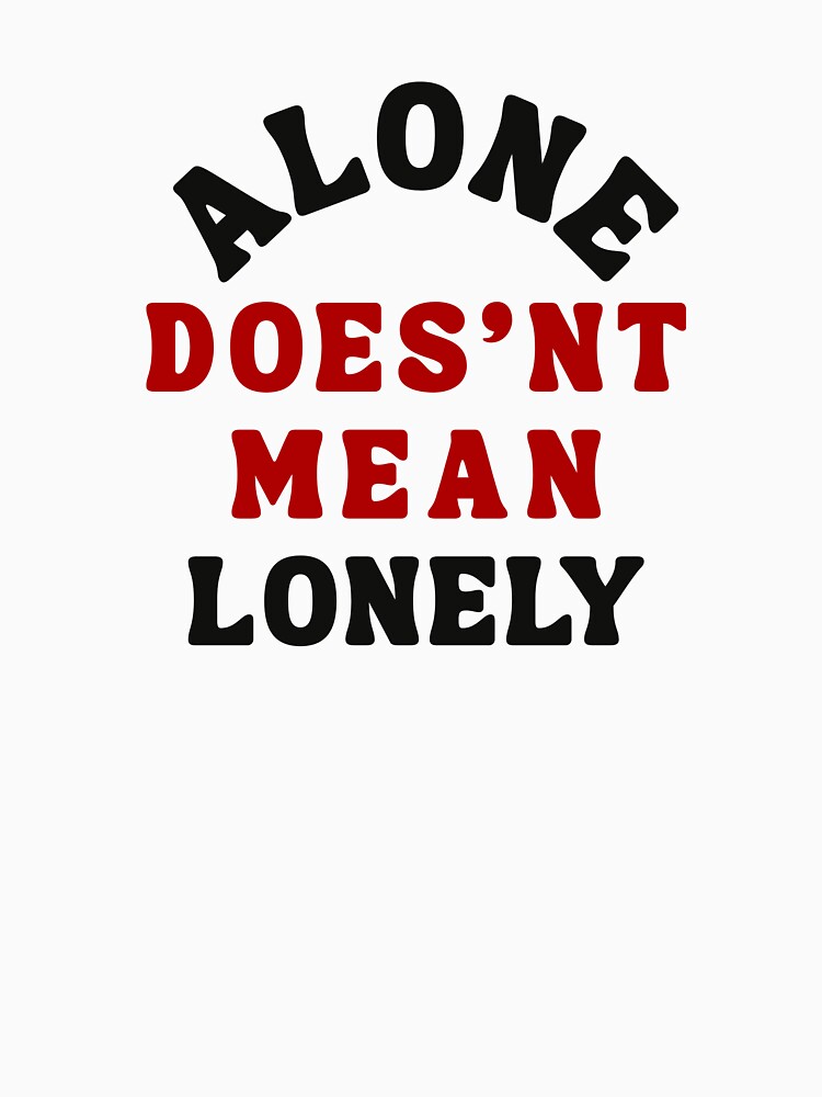 Alone Doesn’t Mean Lonely Quote by Bongsheila