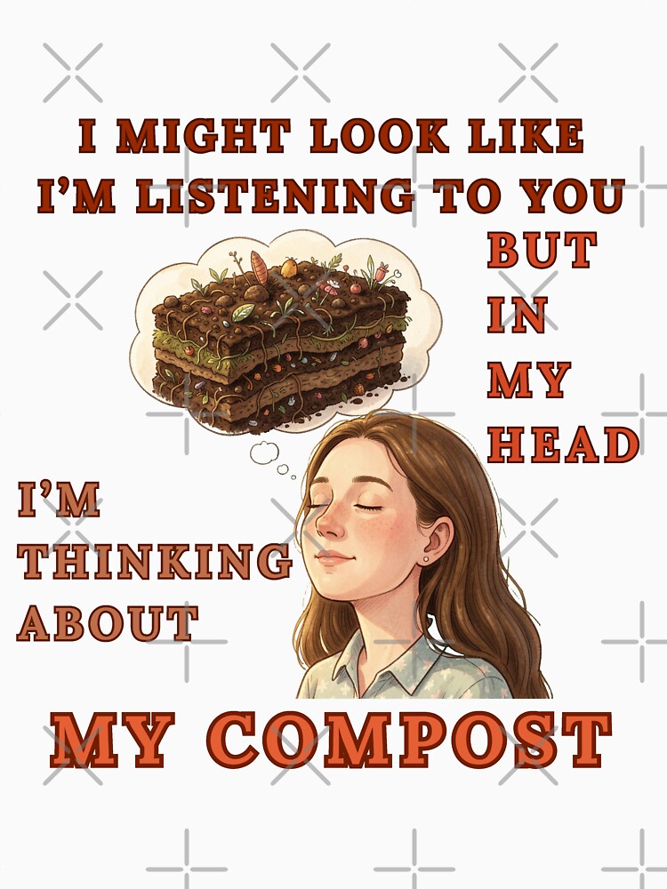I Might Look Like I'M Listening To You But In My Head I'M thinking About My Compost by Wiss2Arts