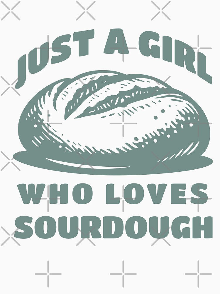 Girl Who Loves Sourdough by KeepCookingTees