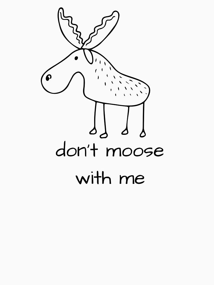 Don't Moose With Me by lfinkbeiner12