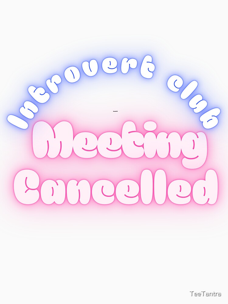 Introvert Club Meeting Cancelled Funny Quote | Cozy Introvert Humor Design by TeeTantra