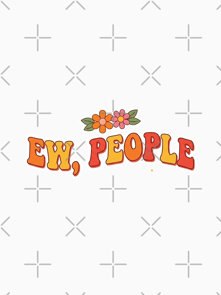 Ew People Retro Groovy Sarcastic Introvert Flower by Amituniqdesign