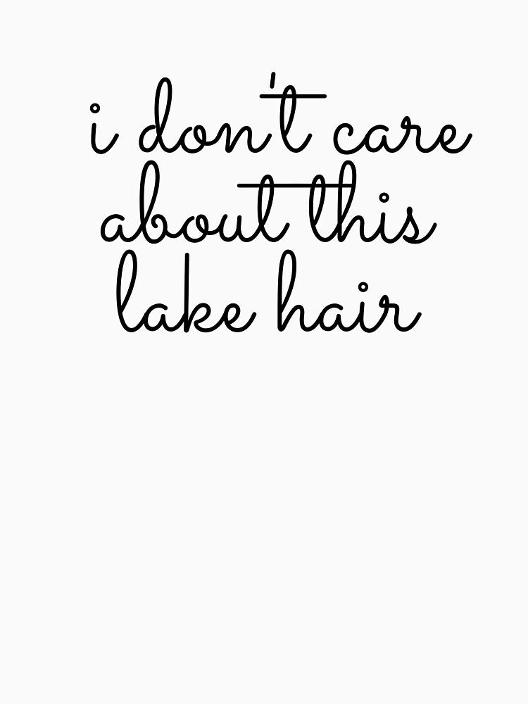 I Don't Care About This Lake Hair by FishWorldwide