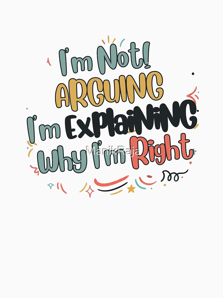 Im not arguing,im explaining why im right by ManikRaja