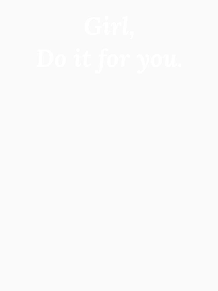 Girl, do it for yourself. by DREAMY XPRESS