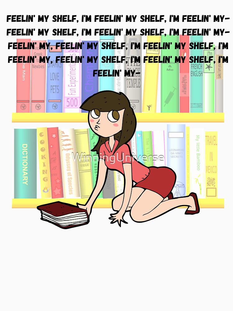 "I'm feelin' my shelf" ver. 3 by WinningUniverse