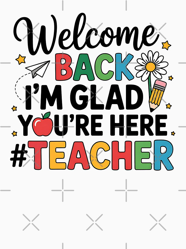 I'm Glad You're Here Welcome Back to School Teacher by BakeryDozen