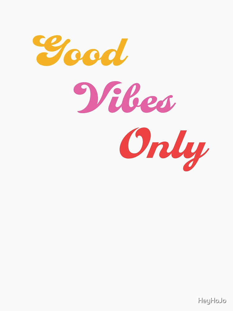 Good Vibes Only by HeyHoJo