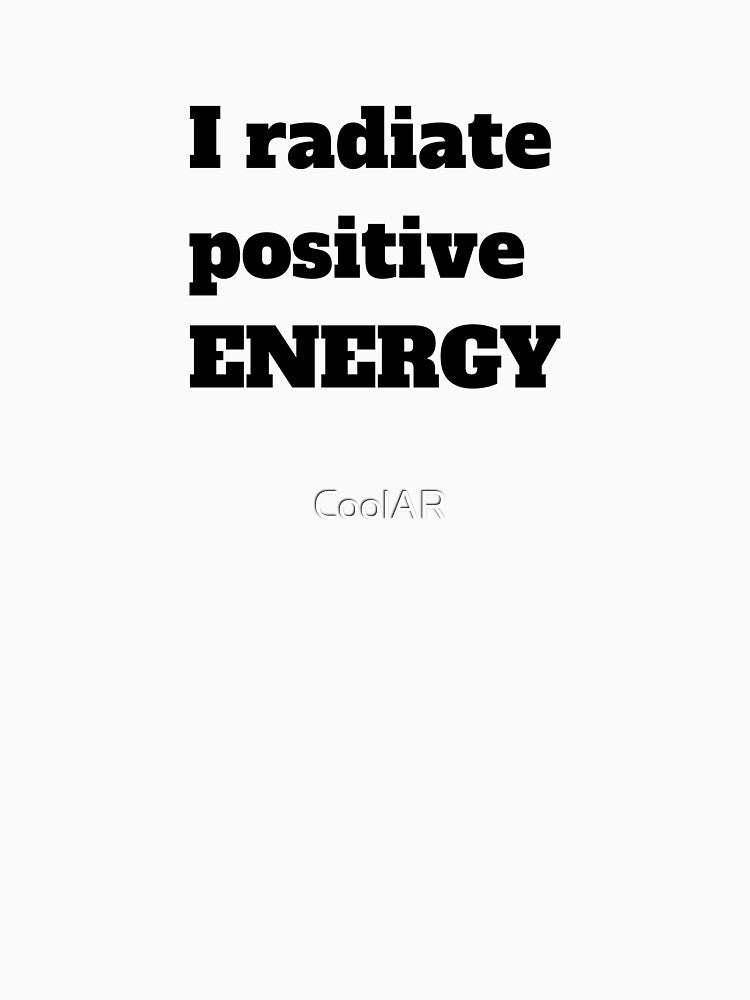 I radiate positive ENERGY by CoolAR