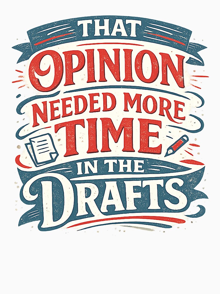 That Opinion Needed More Time In The Drafts by Slightly Uncalled For
