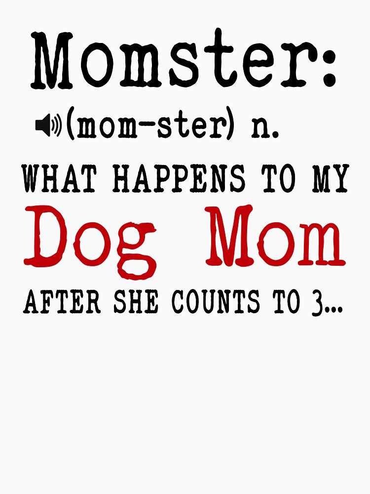 Momster What Happens To My Dog Mom Mothers Day National Dog Day by EasyPrintGift