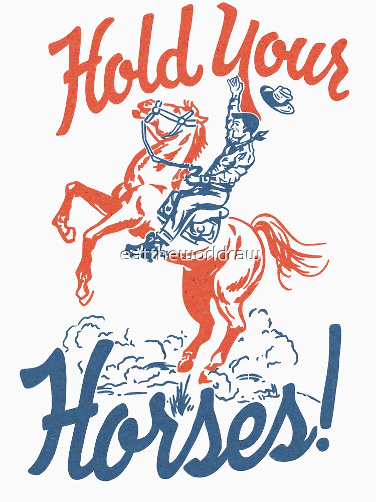 HOLD YOUR HORSES by eattheworldraw