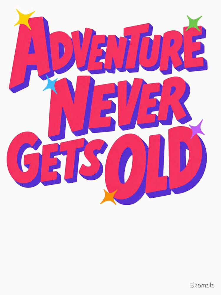 Adventure Never gets old by PrintSparkDesigns